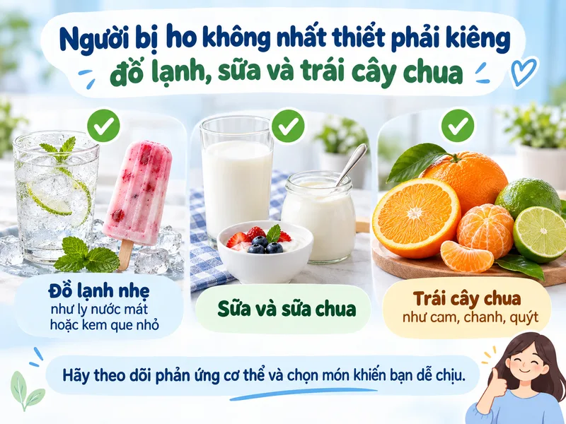 Người bị ho không nhất thiết phải kiêng đồ lạnh, sữa và trái cây chua
